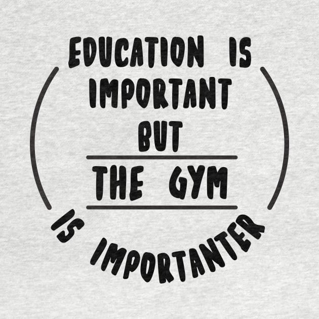 Education is important but the Gym is importanter by novaya